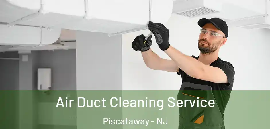 Air Duct Cleaning Service Piscataway - NJ