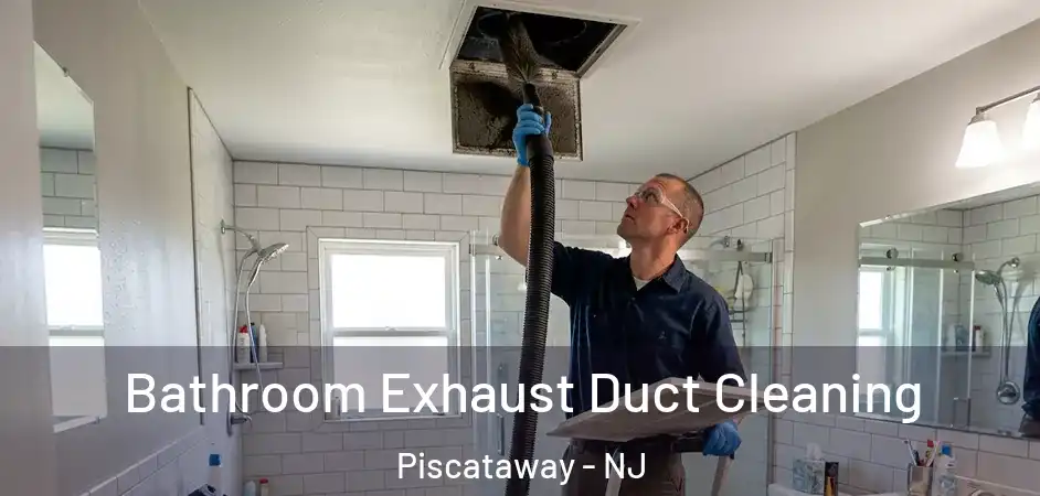 Bathroom Exhaust Duct Cleaning Piscataway - NJ