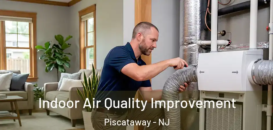 Indoor Air Quality Improvement Piscataway - NJ