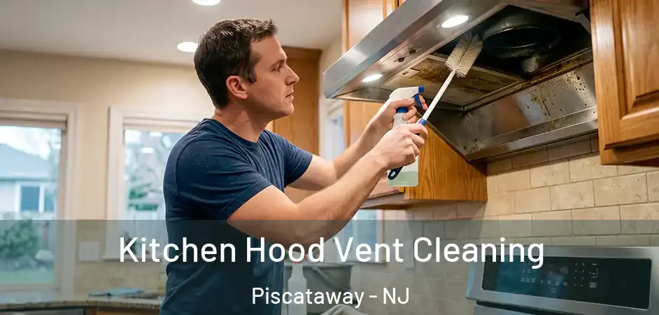 Kitchen Hood Vent Cleaning Piscataway - NJ