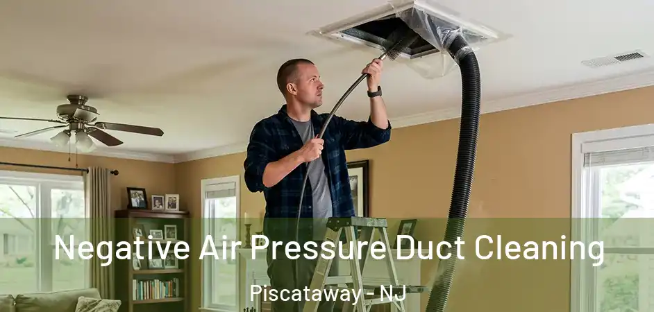Negative Air Pressure Duct Cleaning Piscataway - NJ