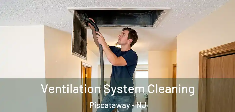 Ventilation System Cleaning Piscataway - NJ